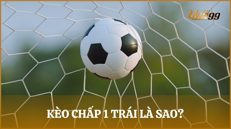 Kèo chấp 1 trái, hay còn gọi là kèo chấp một bàn, là tỷ lệ châu Á thường gặp