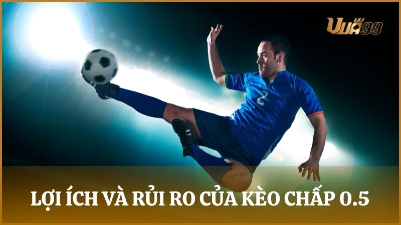 Đánh giá lợi ích và rủi ro khi theo kèo cược chấp nửa trái