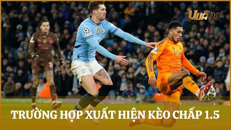 Một số trường hợp kèo cược chấp 1.5 thường xuyên xuất hiện